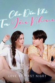 Cho Đến Khi Ta Yêu Nhau Love At First Night