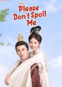 Làm Ơn Đừng Sủng Tôi (Phần 3) Please Don't Spoil Me (Season 3)