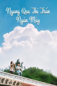 Ngang Qua Thị Trấn Ngàn Mây Moments We Shared