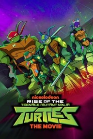 Ninja Rùa Trỗi Dậy: Bản Điện Ảnh Rise of the Teenage Mutant Ninja Turtles: The Movie