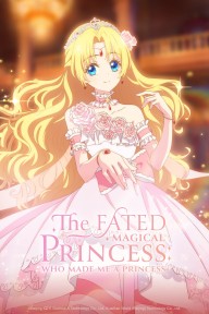 Phiền Não Của Công Chúa Ma Pháp The Fated Magical Princess: Who Made Me A Princess