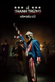 Sự Thanh Trừng 3: Năm Bầu Cử The Purge: Election Year