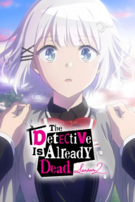 Thám Tử Đã Chết (Phần 2) Tantei Wa Mou, Shindeiru./The Detective Is Already Dead (Season 2)
