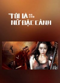 Tôi Là Nữ Đặc Cảnh I am A Female Special Weapons And Tactics