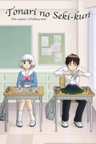 Tonari no Seki-kun Tonari no Seki-kun: The Master of Killing Time, My Neighbor Seki